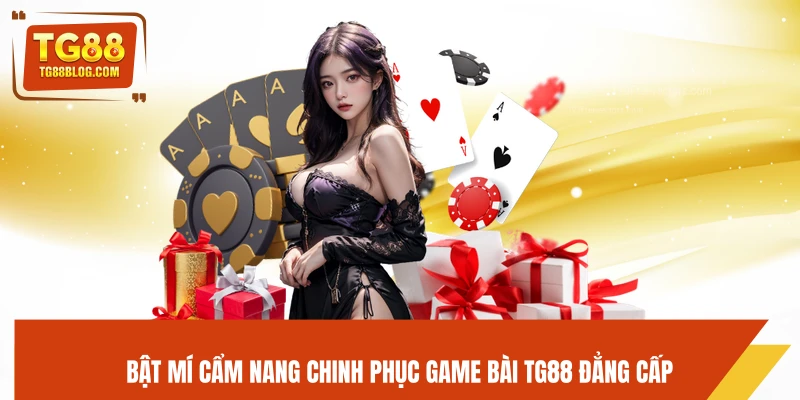 Game Bài TG88 – Chơi Nhanh, Thắng Lớn Mỗi Ngày 6 Bật mí cẩm nang chinh phục game bài TG88 đẳng cấp
