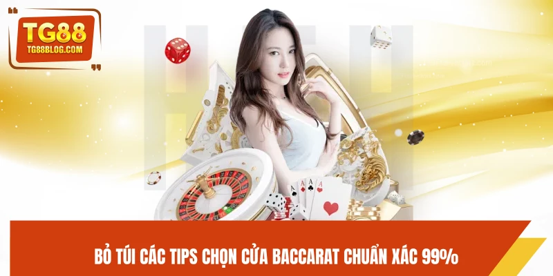 Bỏ túi các tips chọn cửa baccarat chuẩn xác 99%