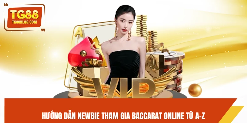 Hướng dẫn Newbie tham gia baccarat online từ A-Z