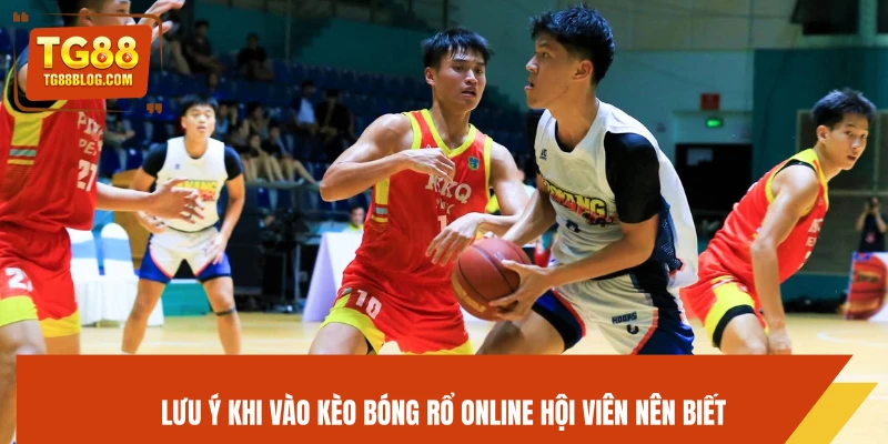 Bóng Rổ Online TG88 - Kèo Nhanh Chuẩn, Cược Hấp Dẫn Mỗi Trận 7 Lưu ý khi vào kèo bóng rổ online hội viên nên biết